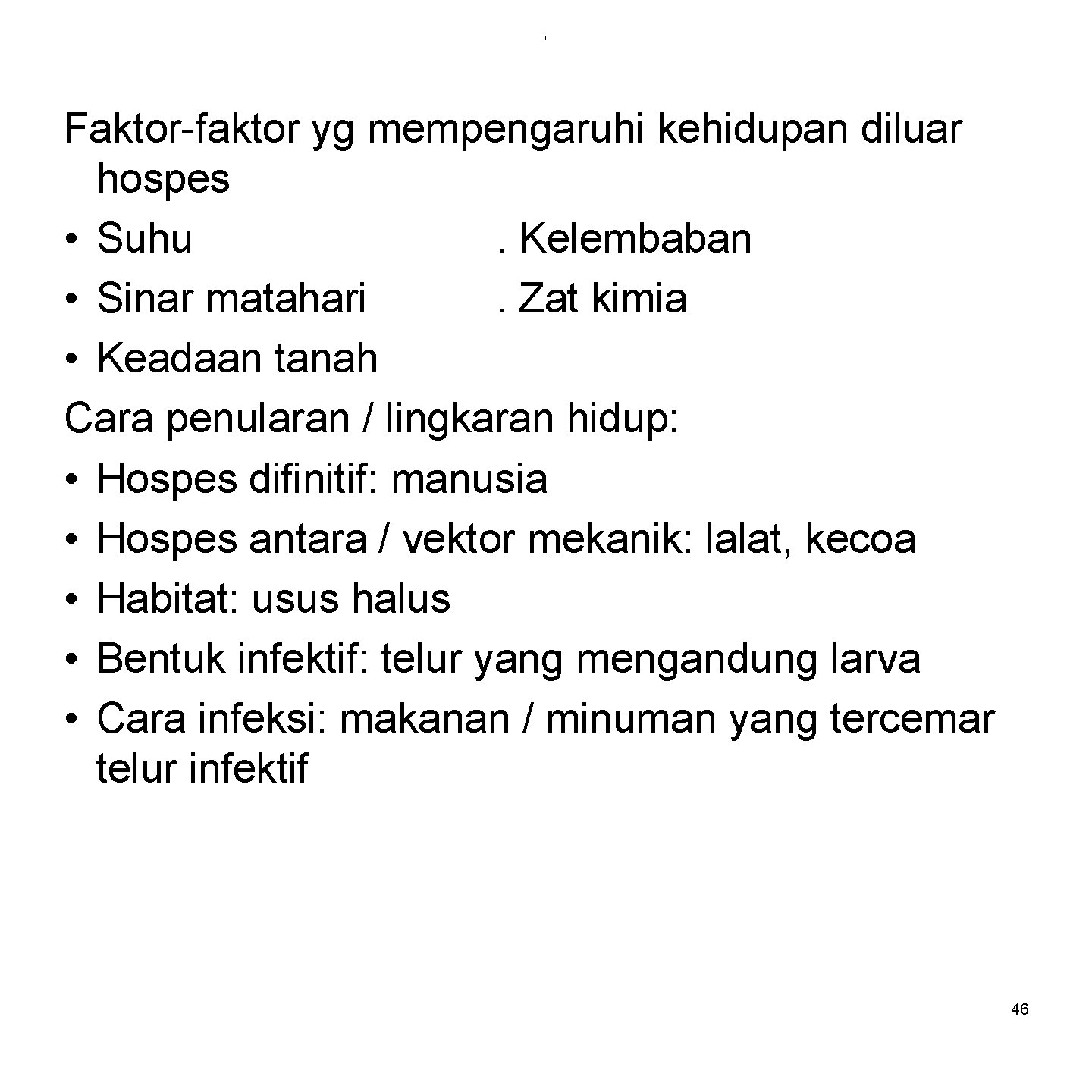 i Faktor-faktor yg mempengaruhi kehidupan diluar hospes • Suhu. Kelembaban • Sinar matahari. Zat