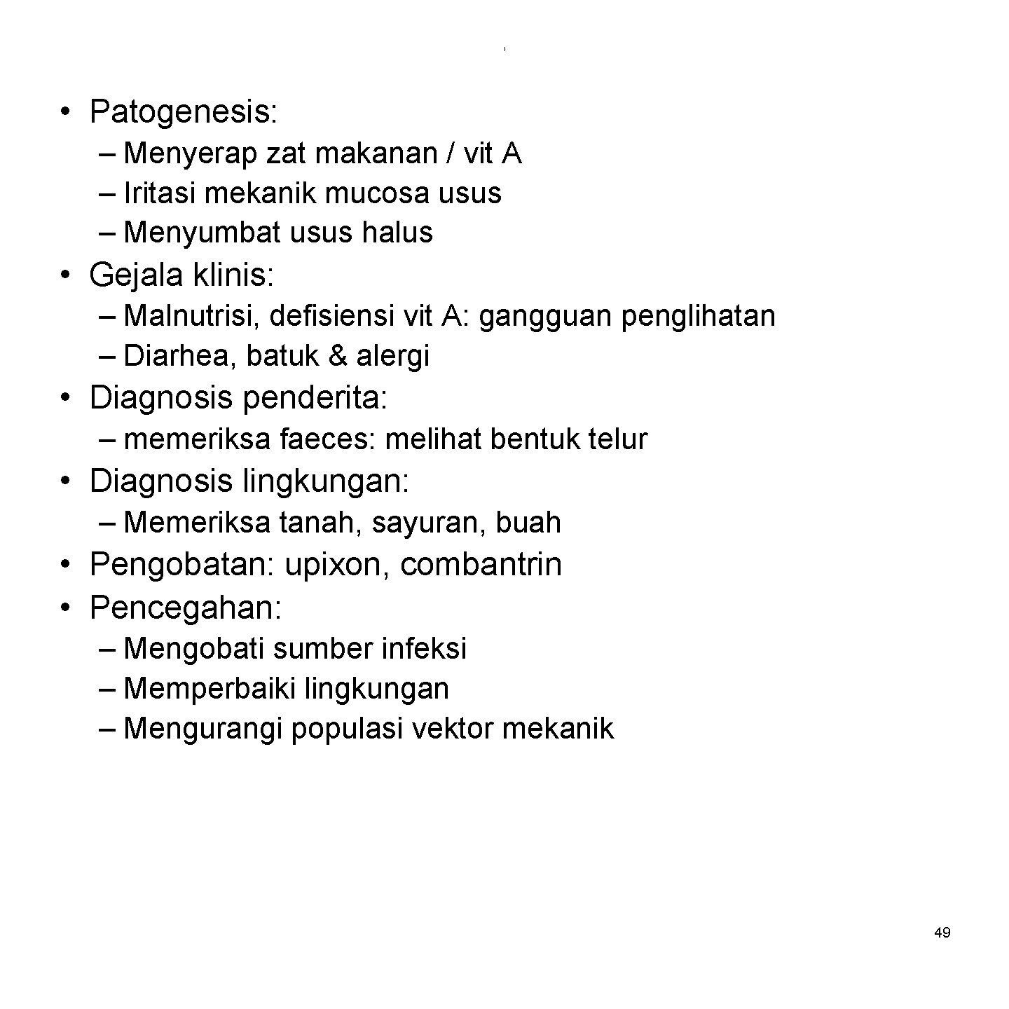 i • Patogenesis: – Menyerap zat makanan / vit A – Iritasi mekanik mucosa