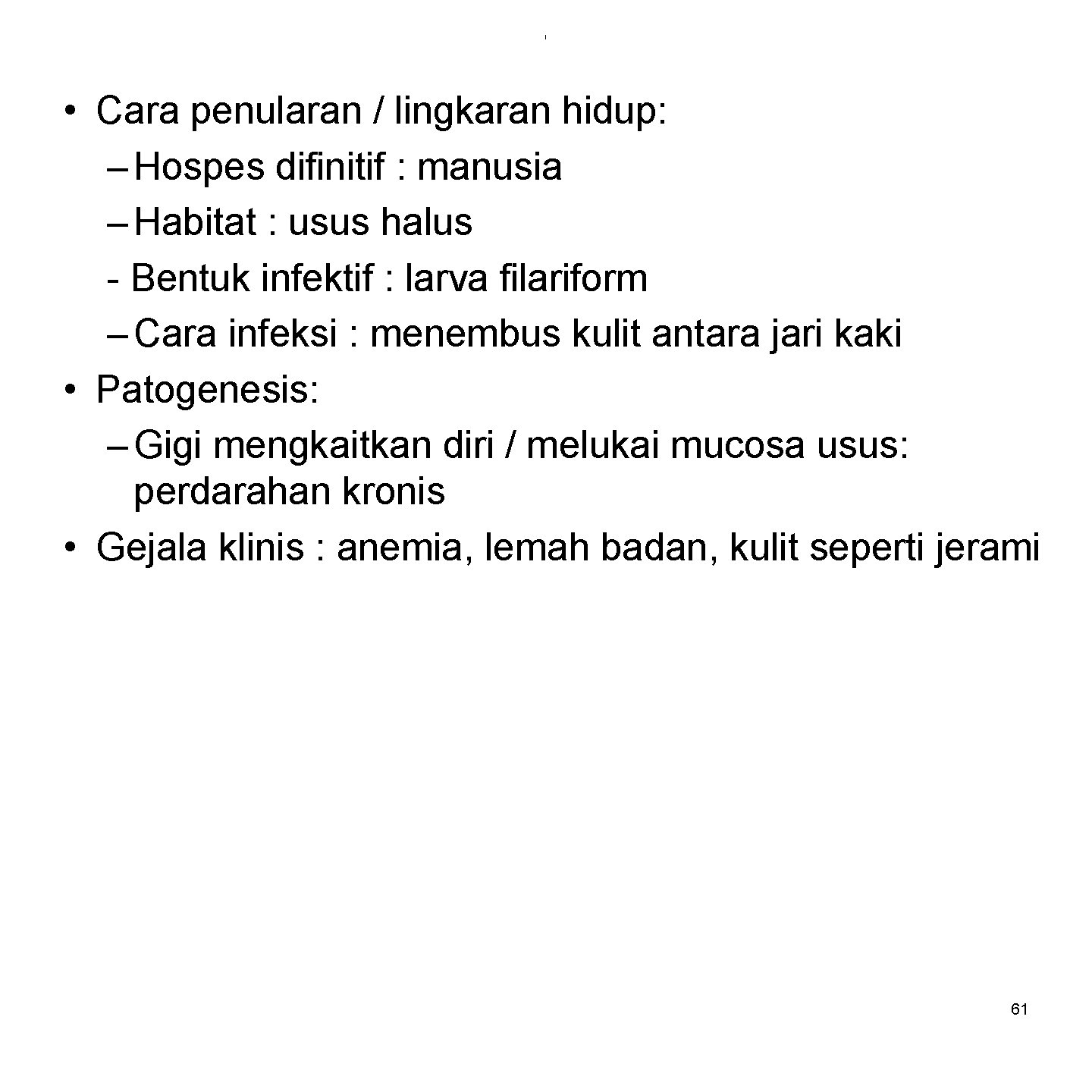 i • Cara penularan / lingkaran hidup: – Hospes difinitif : manusia – Habitat