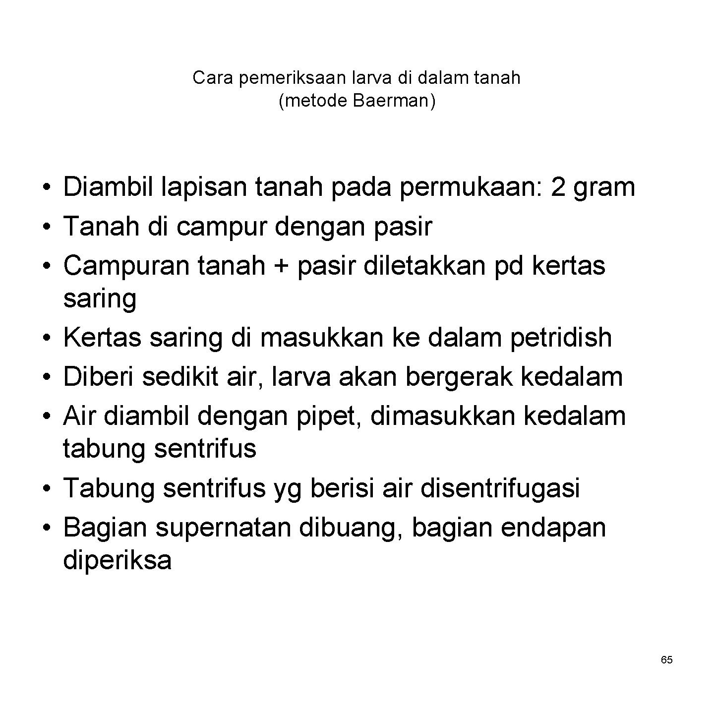 Cara pemeriksaan larva di dalam tanah (metode Baerman) • Diambil lapisan tanah pada permukaan: