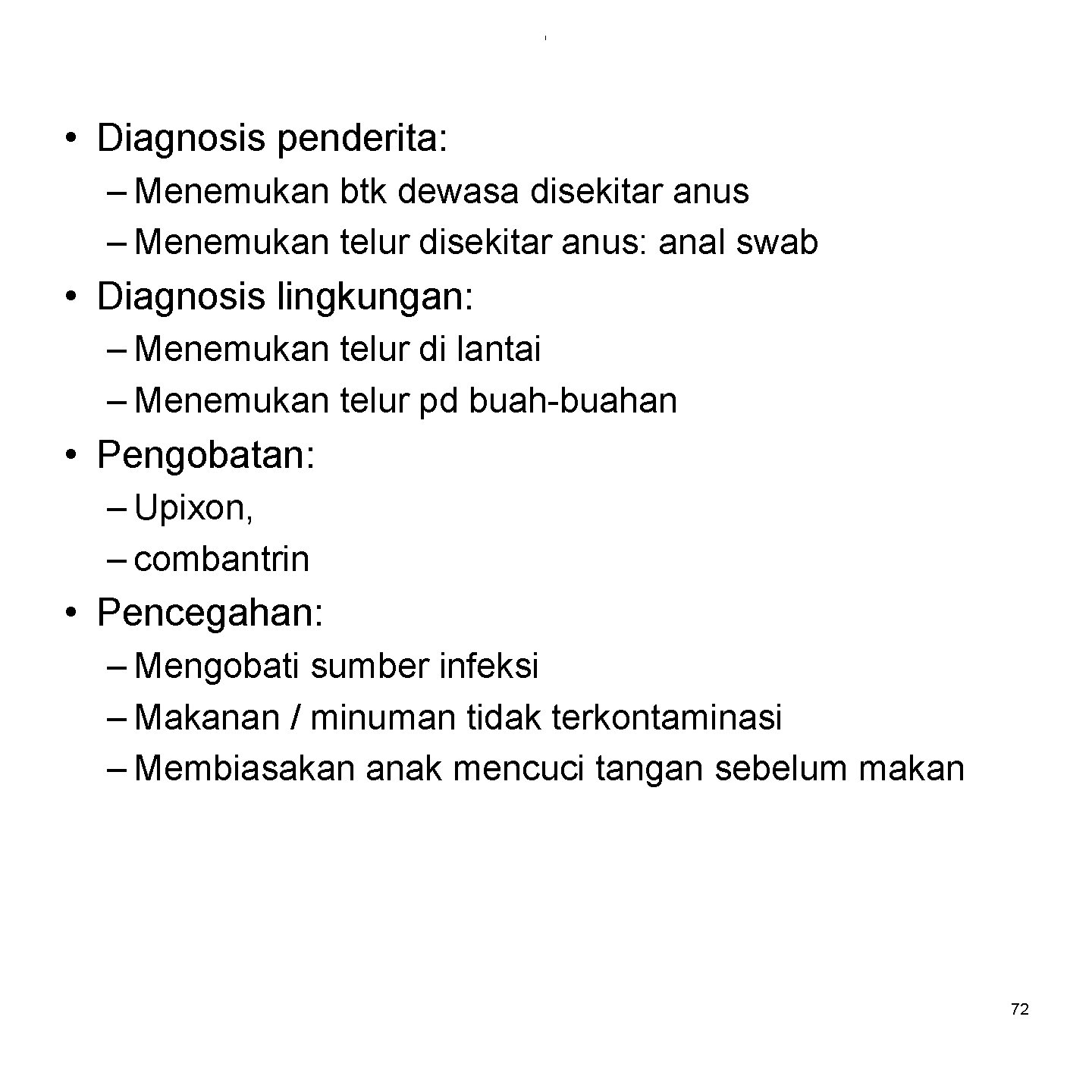 i • Diagnosis penderita: – Menemukan btk dewasa disekitar anus – Menemukan telur disekitar