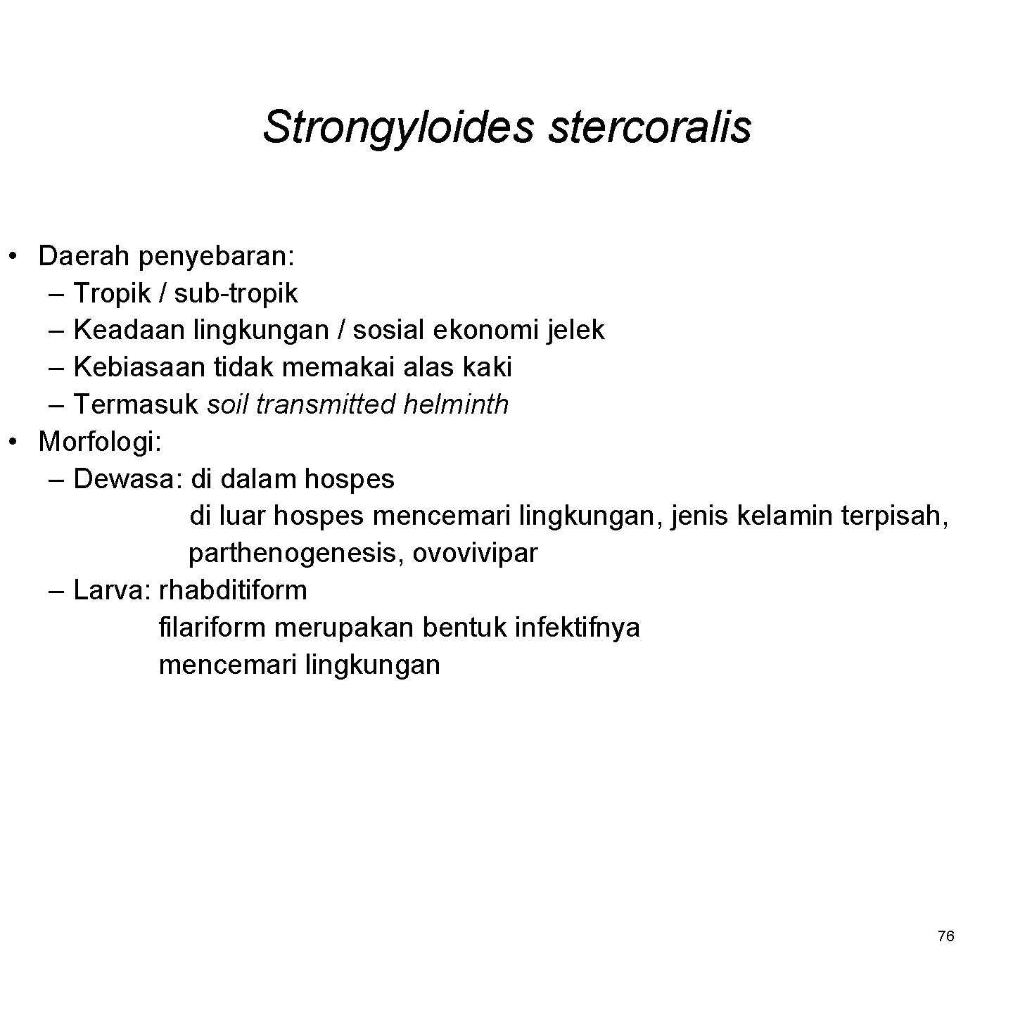 Strongyloides stercoralis • Daerah penyebaran: – Tropik / sub-tropik – Keadaan lingkungan / sosial