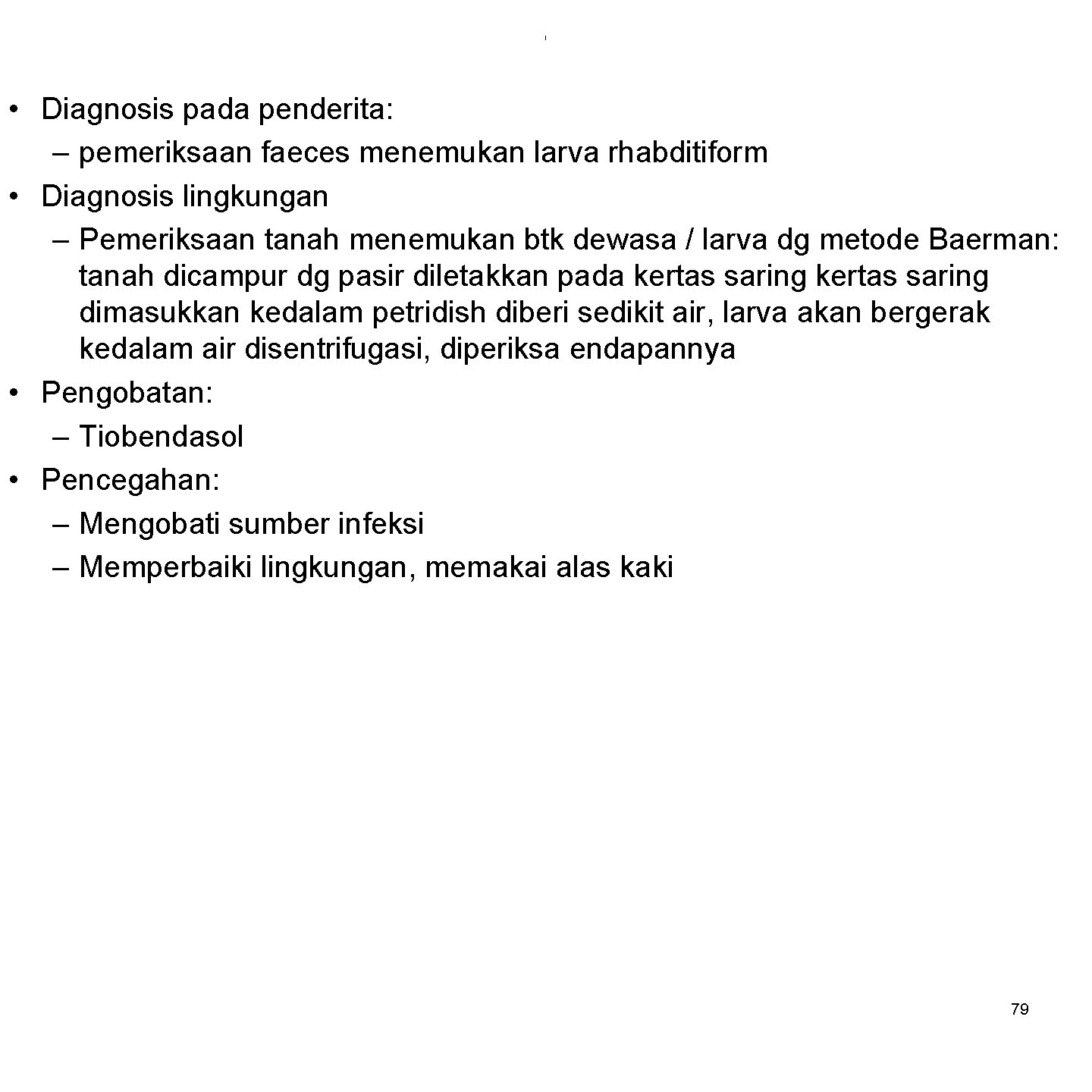 i • Diagnosis pada penderita: – pemeriksaan faeces menemukan larva rhabditiform • Diagnosis lingkungan