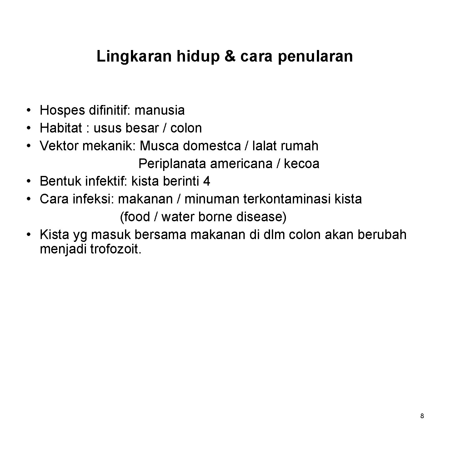 Lingkaran hidup & cara penularan • Hospes difinitif: manusia • Habitat : usus besar