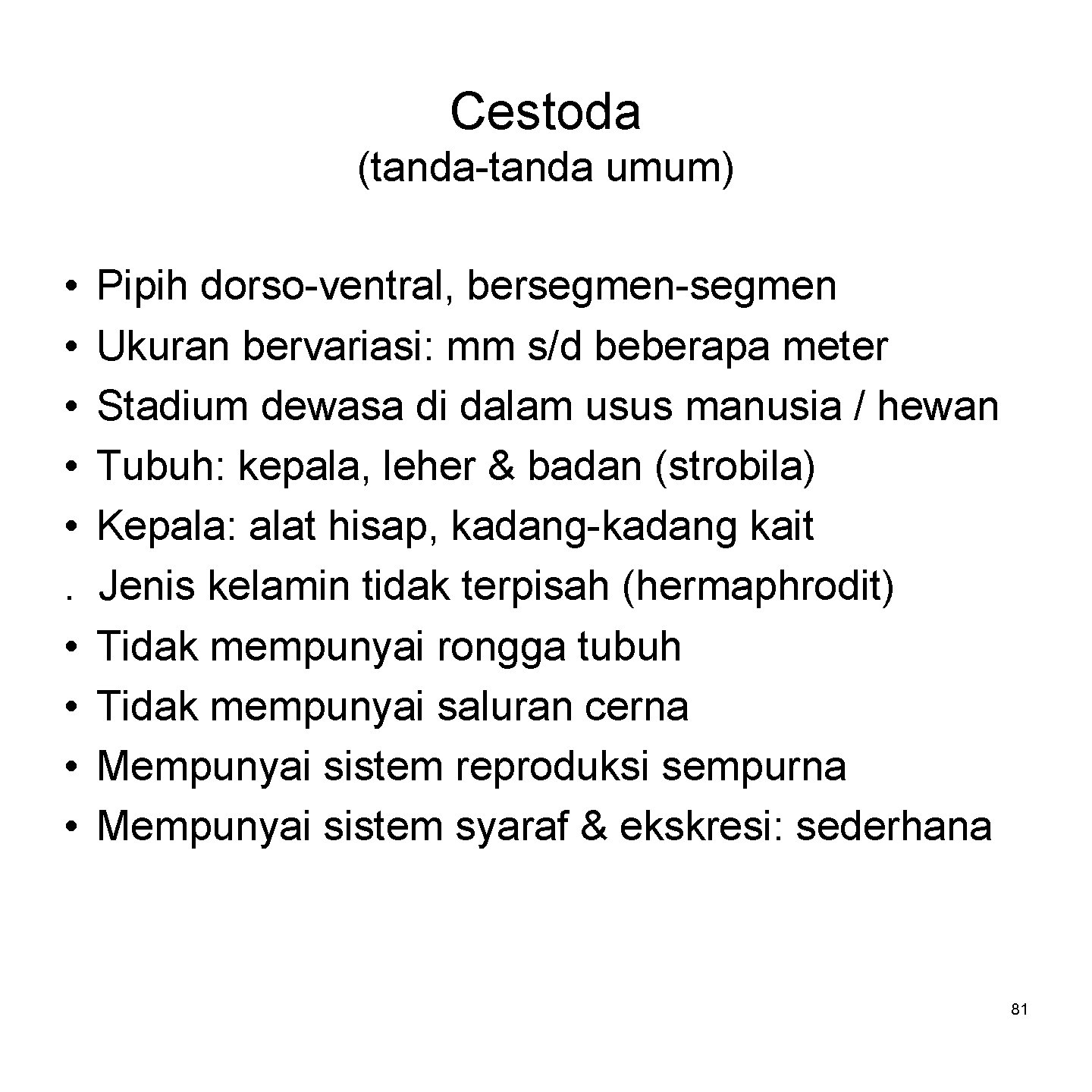 Cestoda (tanda-tanda umum) • • • Pipih dorso-ventral, bersegmen-segmen Ukuran bervariasi: mm s/d beberapa