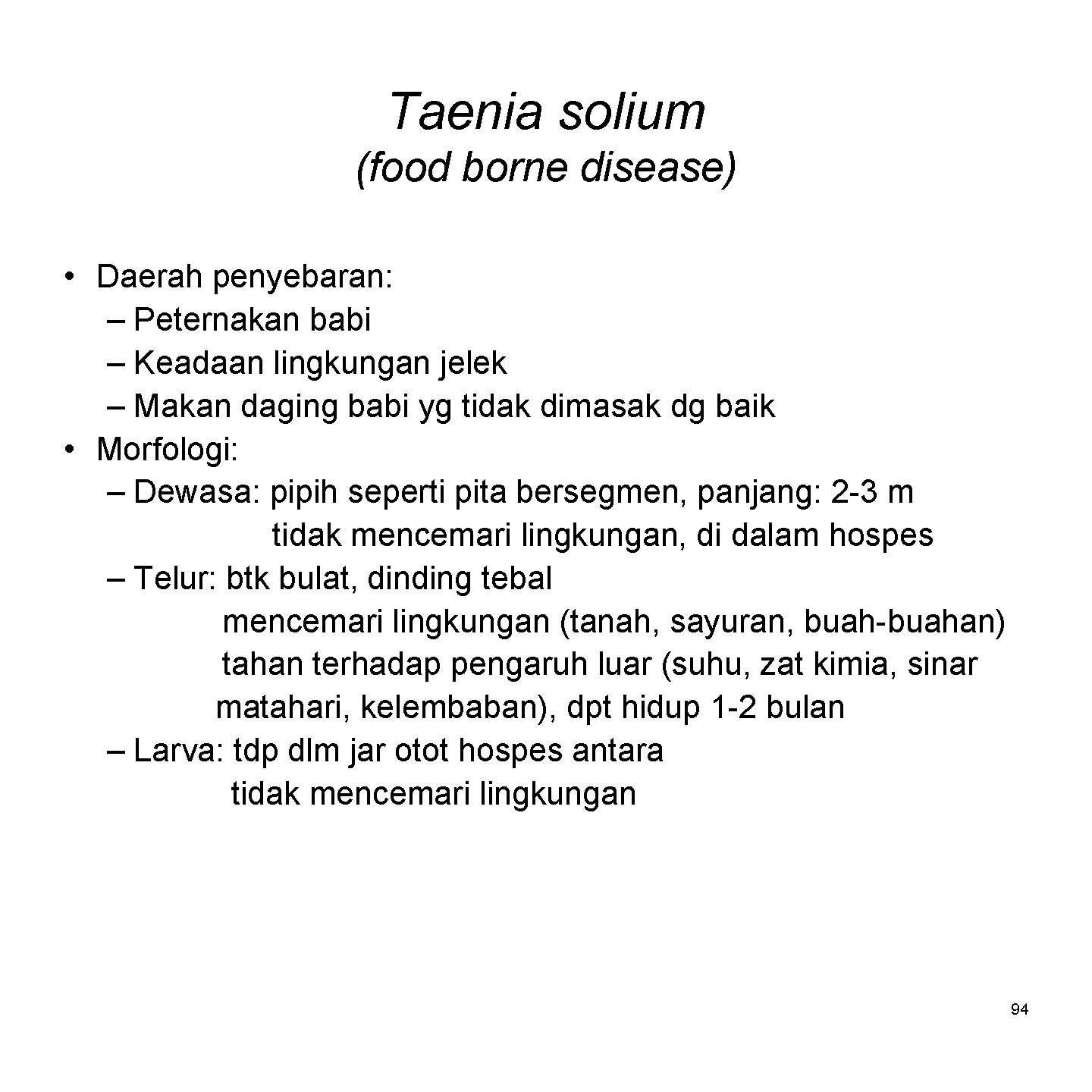 Taenia solium (food borne disease) • Daerah penyebaran: – Peternakan babi – Keadaan lingkungan