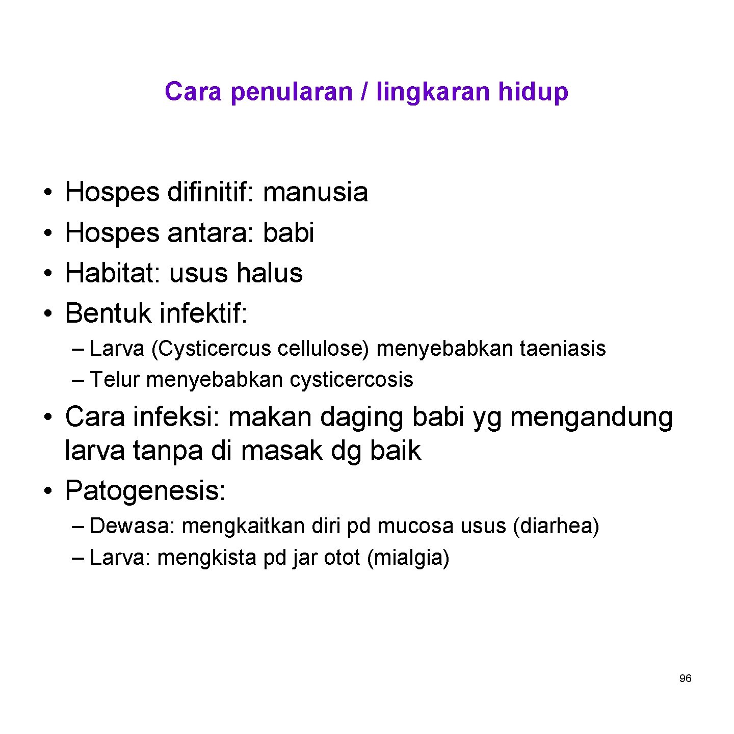 Cara penularan / lingkaran hidup • • Hospes difinitif: manusia Hospes antara: babi Habitat: