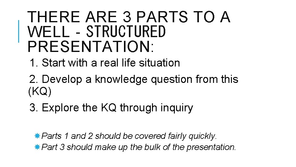 THERE ARE 3 PARTS TO A WELL‐STRUCTURED PRESENTATION: 1. Start with a real life