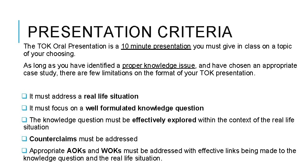 PRESENTATION CRITERIA The TOK Oral Presentation is a 10 minute presentation you must give