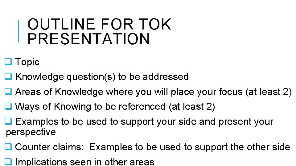 OUTLINE FOR TOK PRESENTATION q Topic q Knowledge question(s) to be addressed q Areas