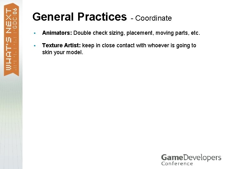 General Practices - Coordinate § Animators: Double check sizing, placement, moving parts, etc. §