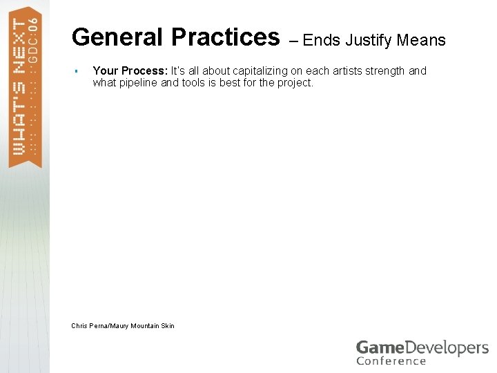 General Practices – Ends Justify Means § Your Process: It’s all about capitalizing on