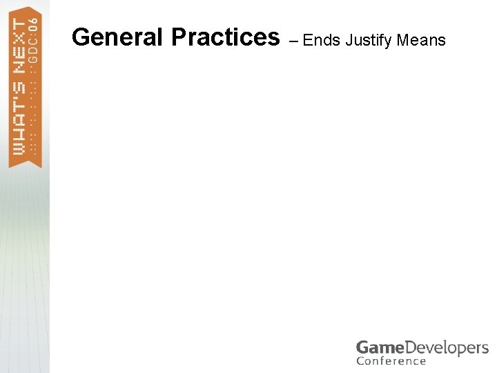 General Practices – Ends Justify Means 