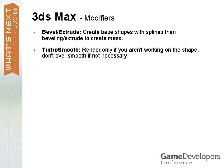 3 ds Max - Modifiers § Bevel/Extrude: Create base shapes with splines then beveling/extrude