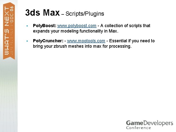 3 ds Max – Scripts/Plugins § Poly. Boost: www. polyboost. com - A collection