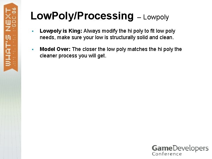 Low. Poly/Processing – Lowpoly § Lowpoly is King: Always modify the hi poly to