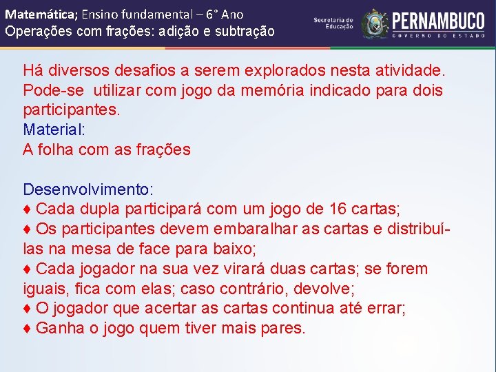 Matemática; Ensino fundamental – 6° Ano Operações com frações: adição e subtração Há diversos