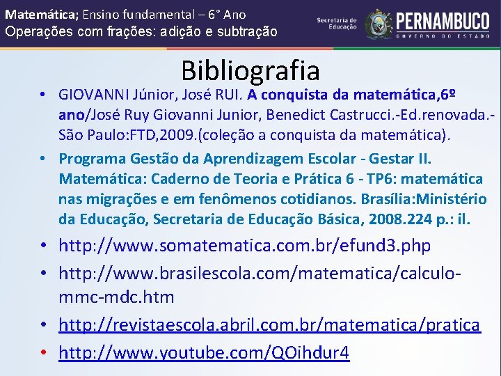 Matemática; Ensino fundamental – 6° Ano Operações com frações: adição e subtração Bibliografia •