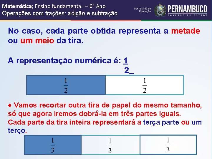Matemática; Ensino fundamental – 6° Ano Operações com frações: adição e subtração No caso,