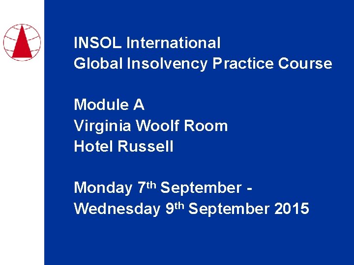 INSOL International Global Insolvency Practice Course Module A Virginia Woolf Room Hotel Russell Monday