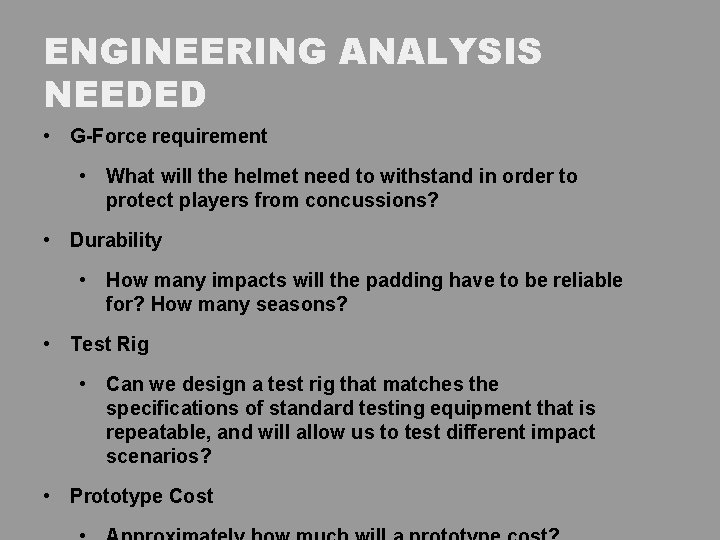 ENGINEERING ANALYSIS NEEDED • G-Force requirement • What will the helmet need to withstand