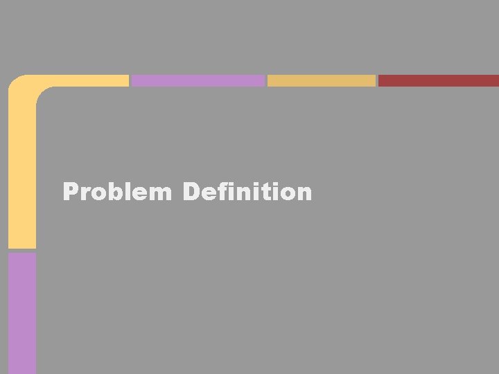 Problem Definition Problem Definition