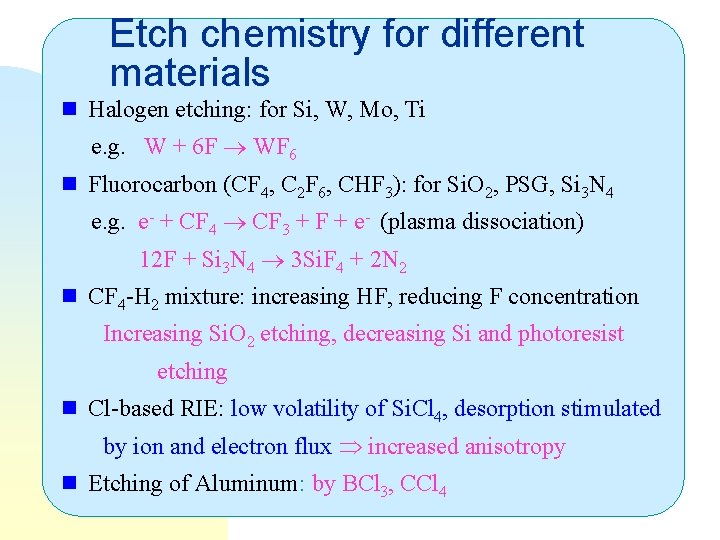 Etch chemistry for different materials n Halogen etching: for Si, W, Mo, Ti e.