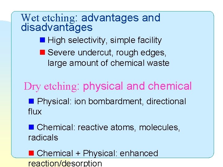 Wet etching: advantages and disadvantages n High selectivity, simple facility n Severe undercut, rough