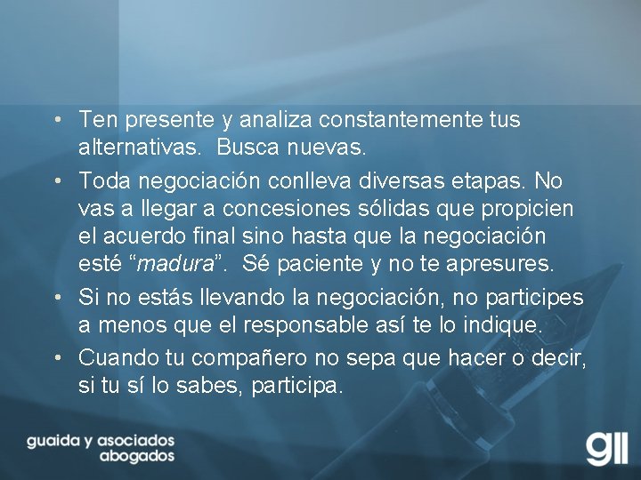  • Ten presente y analiza constantemente tus alternativas. Busca nuevas. • Toda negociación