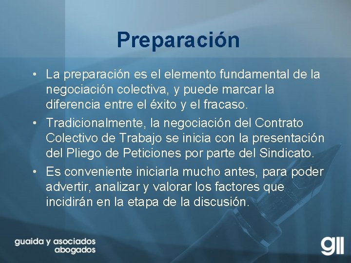 Preparación • La preparación es el elemento fundamental de la negociación colectiva, y puede