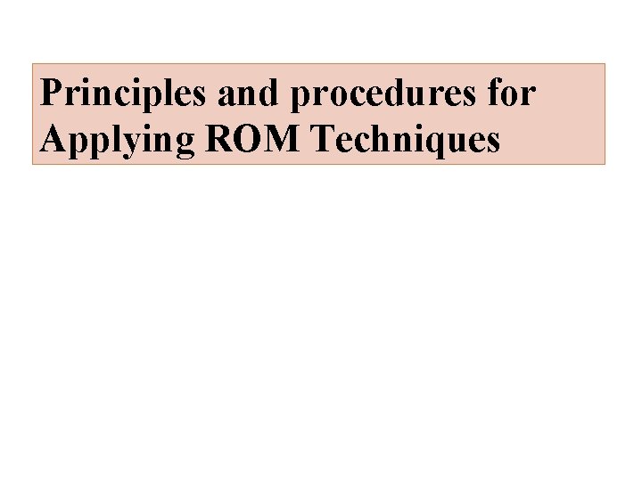 Principles and procedures for Applying ROM Techniques 