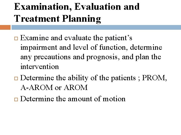 Examination, Evaluation and Treatment Planning Examine and evaluate the patient’s impairment and level of