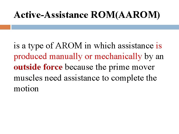 Active-Assistance ROM(AAROM) is a type of AROM in which assistance is produced manually or