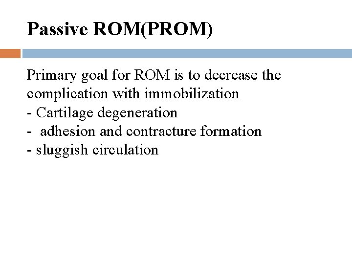 Passive ROM(PROM) Primary goal for ROM is to decrease the complication with immobilization -