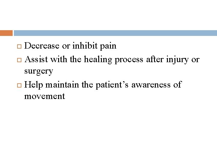 Decrease or inhibit pain Assist with the healing process after injury or surgery Help