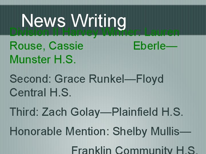 News Writing Division II Harvey Winner: Lauren Rouse, Cassie Eberle— Munster H. S. Second: