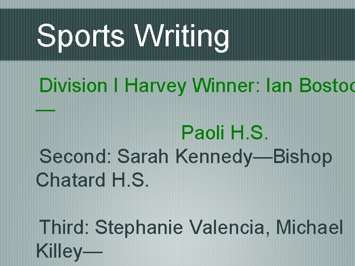 Sports Writing Division I Harvey Winner: Ian Bostoc — Paoli H. S. Second: Sarah