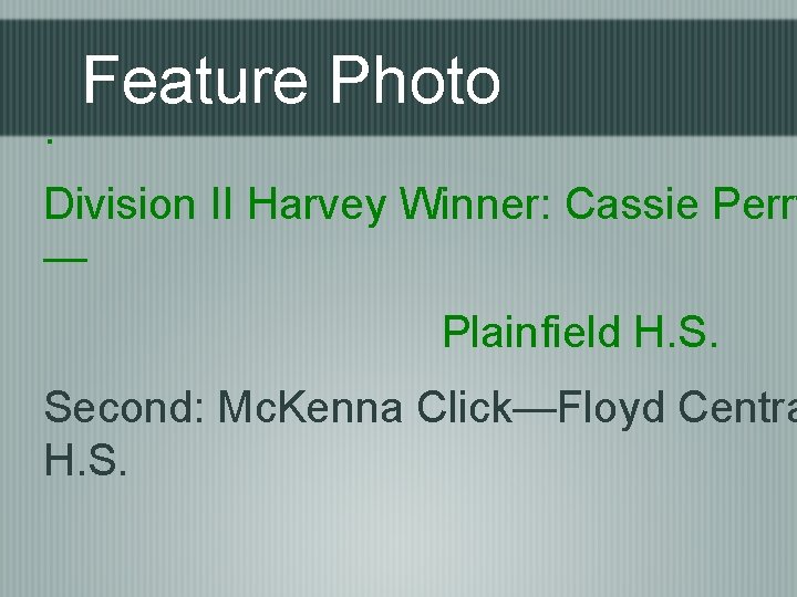 . Feature Photo Division II Harvey Winner: Cassie Perry — Plainfield H. S. Second: