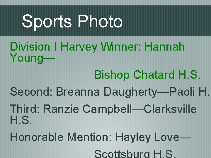 Sports Photo Division I Harvey Winner: Hannah Young— Bishop Chatard H. S. Second: Breanna