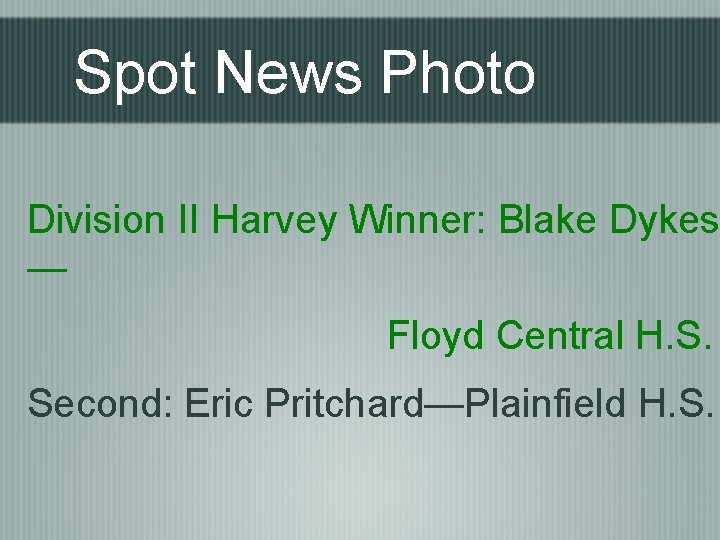 Spot News Photo Division II Harvey Winner: Blake Dykes — Floyd Central H. S.