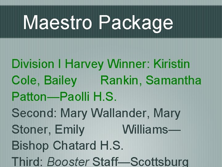 Maestro Package Division I Harvey Winner: Kiristin Cole, Bailey Rankin, Samantha Patton—Paolli H. S.