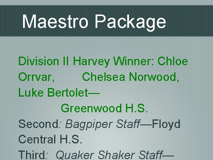 Maestro Package Division II Harvey Winner: Chloe Orrvar, Chelsea Norwood, Luke Bertolet— Greenwood H.