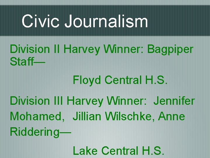 Civic Journalism Division II Harvey Winner: Bagpiper Staff— Floyd Central H. S. Division III