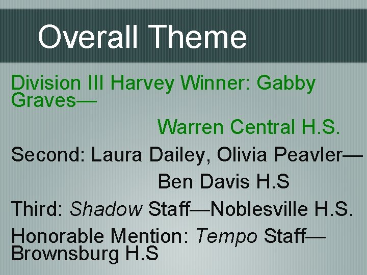 Overall Theme Division III Harvey Winner: Gabby Graves— Warren Central H. S. Second: Laura