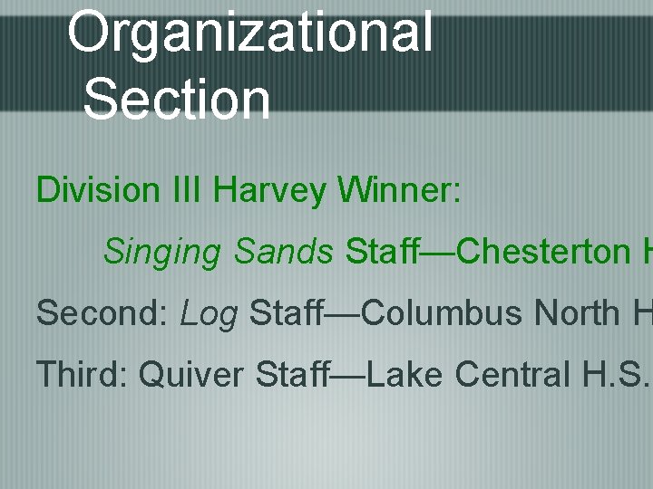 Organizational Section Division III Harvey Winner: Singing Sands Staff—Chesterton H Second: Log Staff—Columbus North