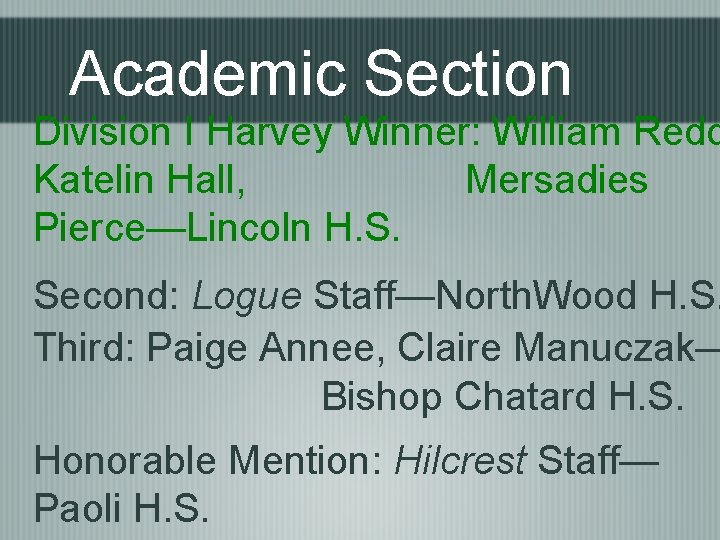 Academic Section Division I Harvey Winner: William Redd Katelin Hall, Mersadies Pierce—Lincoln H. S.