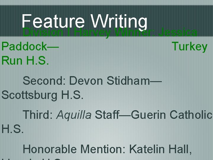 Feature Writing Division I Harvey Winner: Jessica Paddock— Run H. S. Turkey Second: Devon