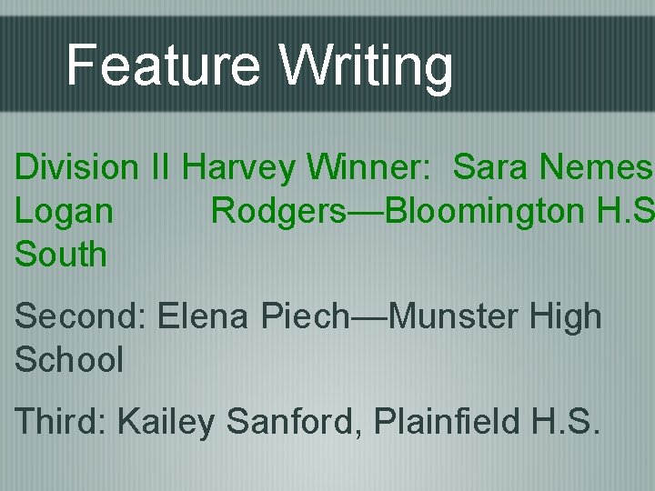 Feature Writing Division II Harvey Winner: Sara Nemes, Logan Rodgers—Bloomington H. S South Second: