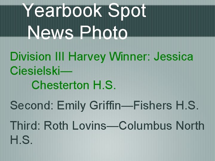 Yearbook Spot News Photo Division III Harvey Winner: Jessica Ciesielski— Chesterton H. S. Second: