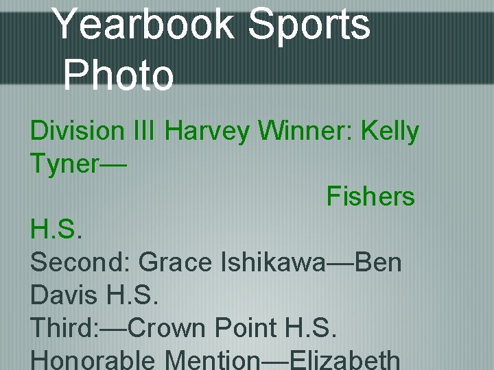 Yearbook Sports Photo Division III Harvey Winner: Kelly Tyner— Fishers H. S. Second: Grace